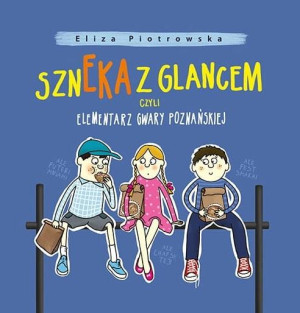 Szneka z glancem, czyli elementarz gwary poznańskiej