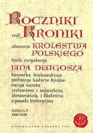 Roczniki czyli Kroniki sławnego Królestwa Polskiego Księga 9 1300-1370