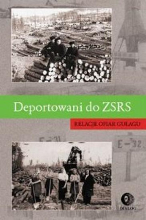 Deportowani do ZSRS Relacje ofiar gułagu
