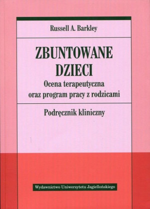 Zbuntowane dzieci Ocena terapeutyczna oraz program pracy z rodzicami. Podręcznik