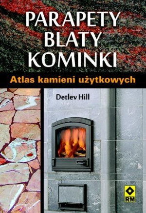 Parapety blaty kominki Atlas kamieni użytkowych