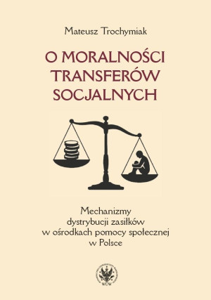 O moralności transferów socjalnych. Mechanizmy dystrybucji zasiłków w ośrodkach pomocy społecznej w