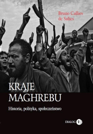 Kraje Maghrebu Historia, polityka, społeczeństwo