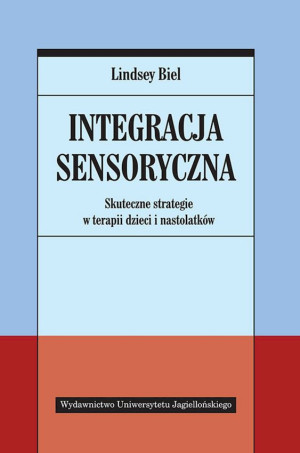 Integracja sensoryczna Skuteczne strategie w terapii dzieci i nastolatków