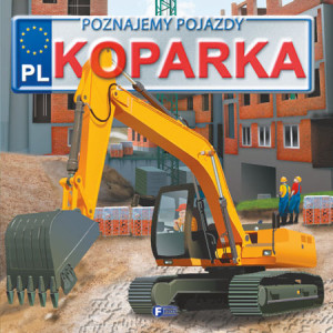 Poznajemy pojazdy. Koparka wyd. 3
