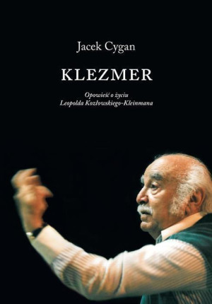 Klezmer Opowieść o życiu Leopolda Kozłowskiego-Kleinmana