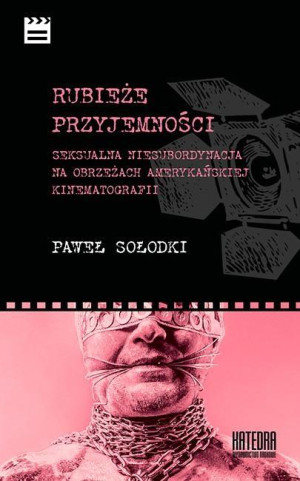 Rubieże przyjemności Seksualna niesubordynacja na obrzeżach amerykańskiej kinematografii