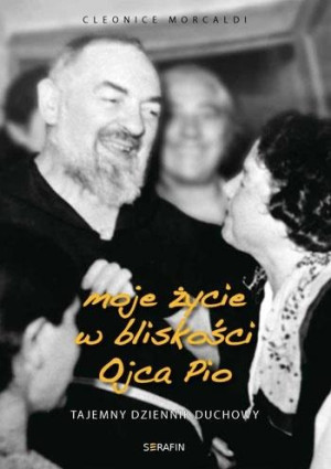Moje życie w bliskości Ojca Pio Tajemny dziennik duchowy