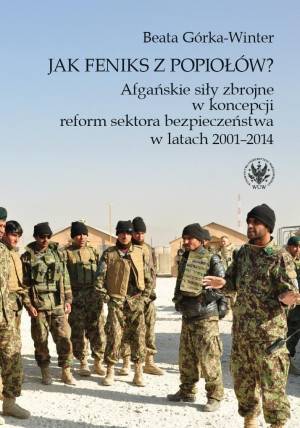 Jak Feniks z popiołów? Afgańskie siły zbrojne w koncepcji reform sektora bezpieczeństwa w latach 200