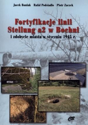 Fortyfikacje linii Stellung a2 w Bochni i zdobycie miasta w styczniu 1945