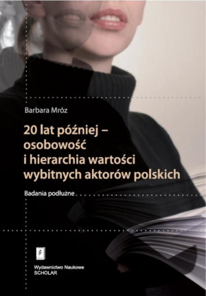 20 lat później - osobowość i hierarchia wartości wybitnych aktorów polskich Badania podłużne