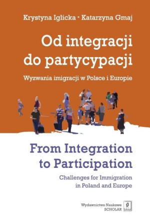 Od integracji do partycypacji Wyzwania imigracji w Polsce i Europie From Integration to Participation