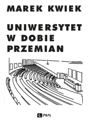 Uniwersytet w dobie przemian Adaptacje instytucji akademickich do nowych warunków w Polsce i Europie