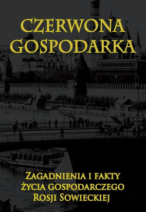 Czerwona gospodarka Zagadnienia i fakty życia gospodarczego Rosji Sowieckiej