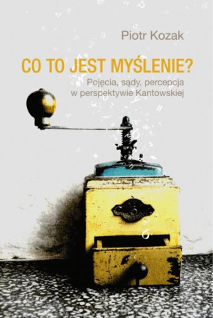 Co to jest myślenie Pojęcia, sądy, percepcja w perspektywie kantowskiej