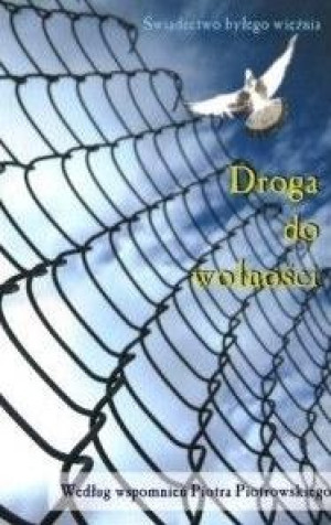 Droga do wolności według wspomnień Piotra Piotrowskiego