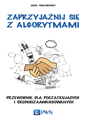Zaprzyjaźnij się z algorytmami Przewodnik dla początkujących i średniozaawansowanych
