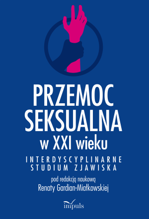 Przemoc seksualna w XXI wieku Interdyscyplinarne studium zjawiska