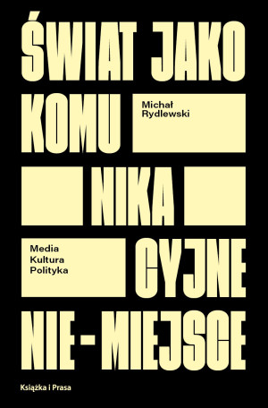 Świat jako komunikacyjne nie-miejsce. Media kultura polityka