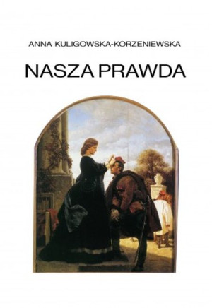 Nasza prawda Antologia dramatów o powstaniu styczniowym
