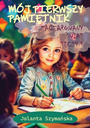 Mój pierwszy pamiętnik Zaczarowany świat tęczy. Część 1