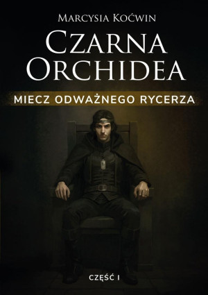Czarna Orchidea. Miecz Odważnego Rycerza cz.1