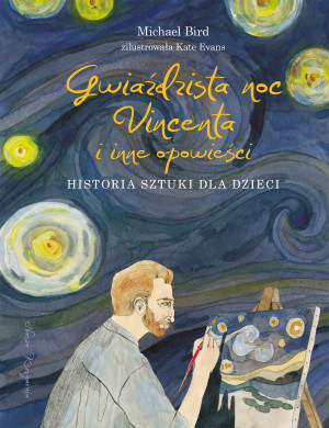 Gwiaździsta noc Vincenta i inne opowieści. Historia sztuki dla dzieci wyd. 2026