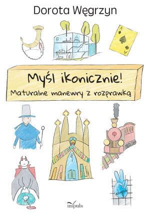 Myśl ikonicznie! Maturalne manewry z rozprawką