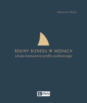 Rekiny biznesu w mediach Sztuka tworzenia profilu publicznego