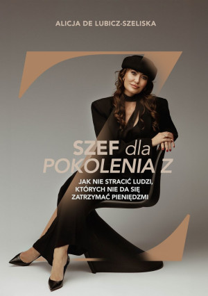 Szef dla pokolenia Z, czyli jak nie stracić ludzi, których nie da się zatrzymać pieniędzmi?