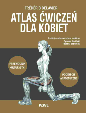 Atlas ćwiczeń dla kobiet Przewodnik kulturystki. Podejście anatomiczne