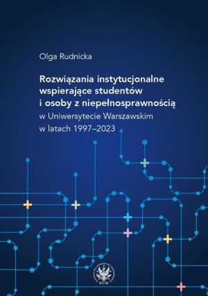 Rozwiązania instytucjonalne wspierające studentów i osoby z niepełnosprawnością w Uniwersytecie Warszawskim w latach 1997–2023