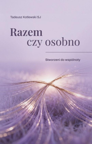 Razem czy osobno Stworzeni do wspólnoty