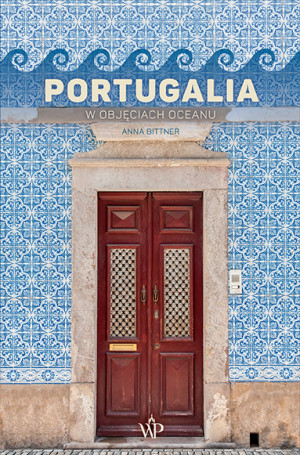 Portugalia. W objęciach oceanu
