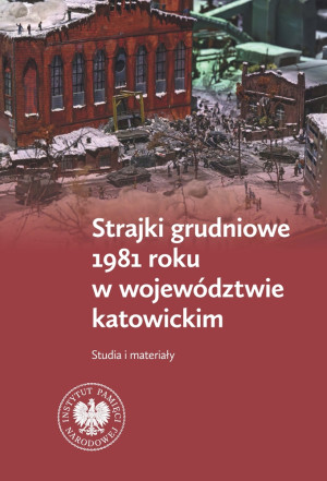 Strajki grudniowe 1981 roku w województwie katowickim Studia i materiały