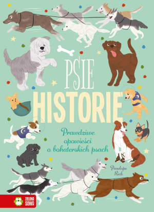 Psie historie. Prawdziwe opowieści o bohaterskich psach