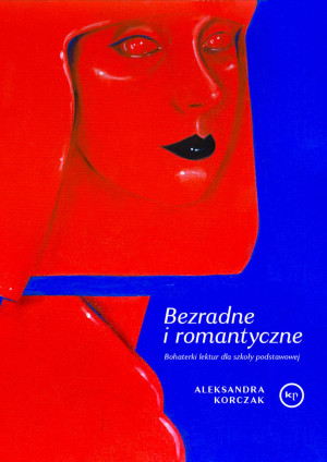 Bezradne i romantyczne Bohaterki lektur dla szkoły podstawowej