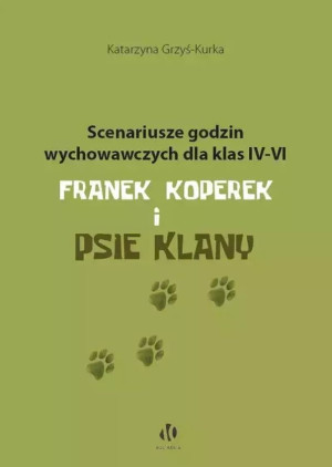 Scenariusze godzin wychowawczych dla klas IV-VI. Franek Koperek i psie klany