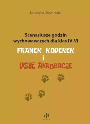 Scenariusze godzin wychowawczych dla klas IV-VI. Franek Koperek i psie akrobacje