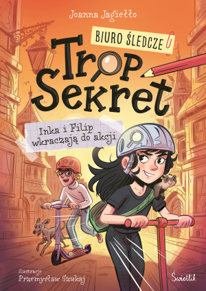 Inka i Filip wkraczają do akcji. Biuro Śledcze Trop Sekret. Tom 1