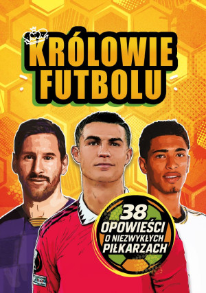 Królowie futbolu. 38 opowieści o niezwykłych piłkarzach