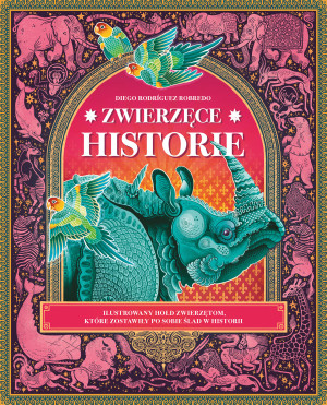 Zwierzęce historie. Ilustrowany hołd zwierzętom, które zostawiły po sobie ślad w historii