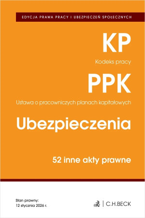 EDYCJA PRAWA PRACY. Kodeks pracy. Pracownicze plany kapitałowe. Ubezpieczenia. 50 innych aktów prawnych wyd. 6