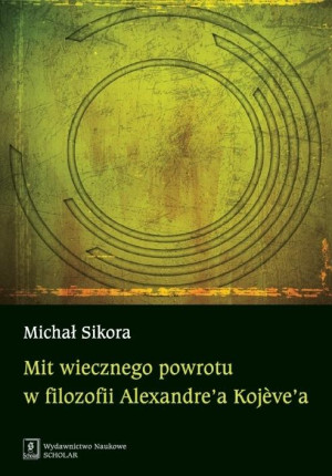 Mit wiecznego powrotu w filozofii Alexandre’a Kojeve’a