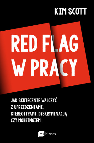 Red flag w pracy. Jak skutecznie walczyć z uprzedzeniami, stereotypami, dyskryminacją czy mobbingiem