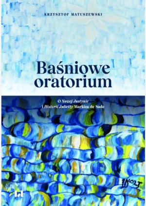 Baśniowe oratorium O Nowej Justynie i Historii Julietty Markiza de Sade