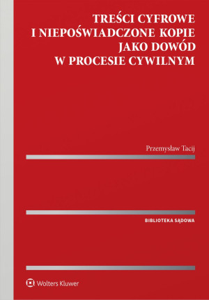 Treści cyfrowe i niepoświadczone kopie jako dowód w procesie cywilnym