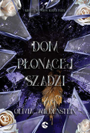 Dom płonącej szadzi. Królestwo Wron. Tom 5