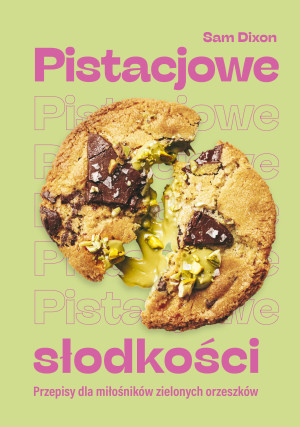 Pistacjowe słodkości. Przepisy dla miłośników zielonych orzeszków