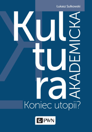 Kultura akademicka Koniec utopii?